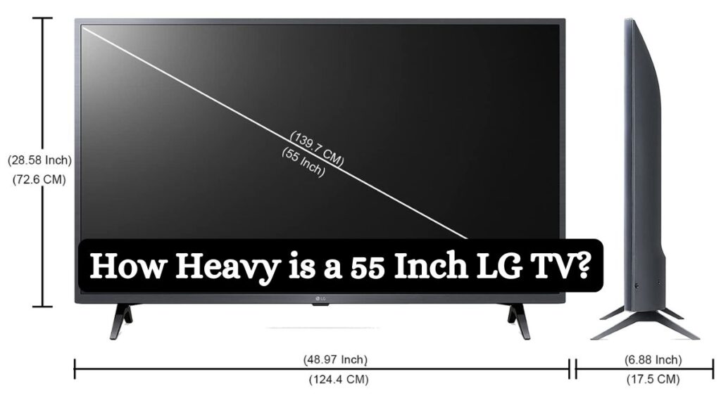 How Heavy is a 55 Inch LG TV?