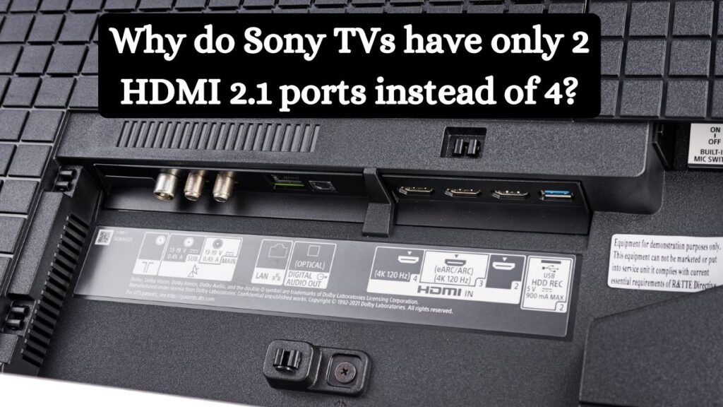 Why do Sony TVs have only 2 HDMI 2.1 ports instead of 4?