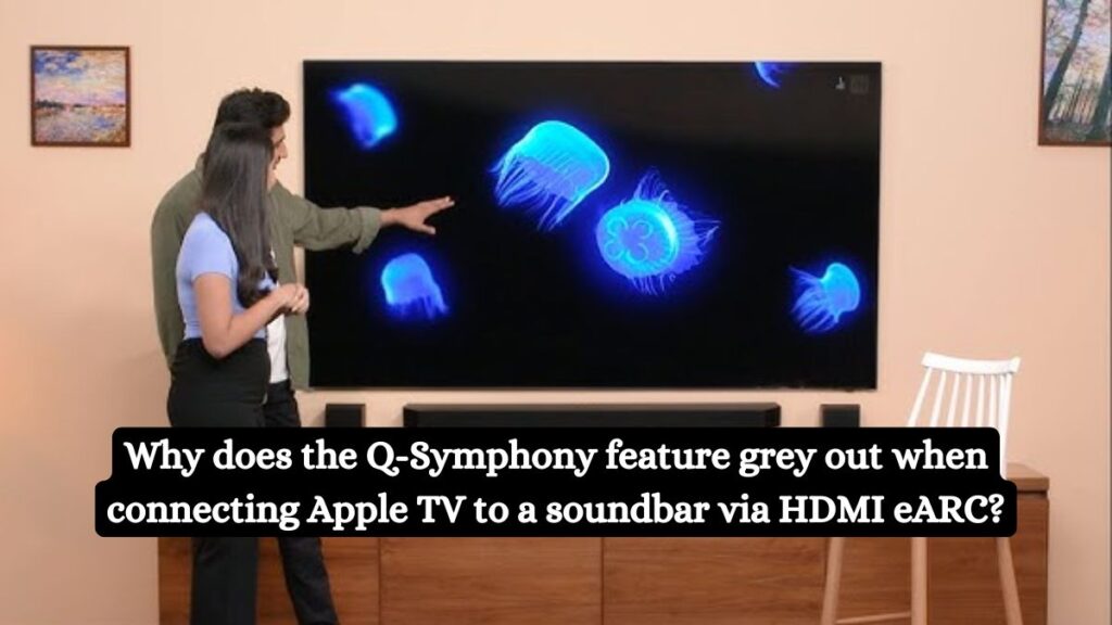 Why does the Q-Symphony feature grey out when connecting Apple TV to a soundbar via HDMI eARC?