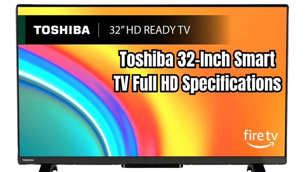 Toshiba 32-Inch Smart TV Full HD Specifications