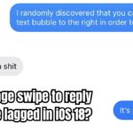 iMessage swipe to reply feature lagged in iOS 18?